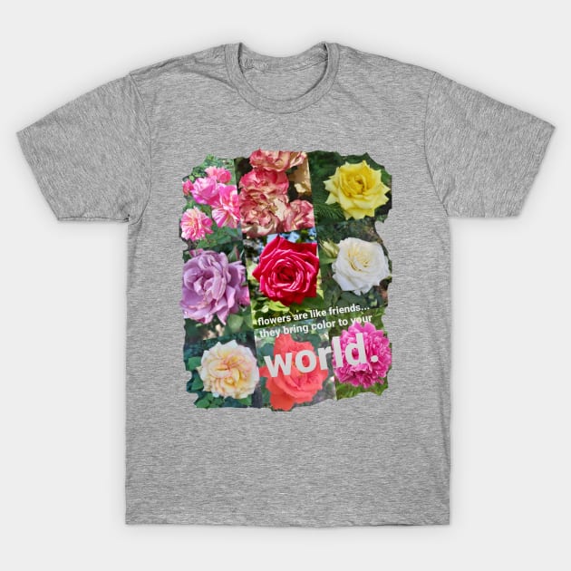 Flowers are like Friends T-Shirt by CDUS